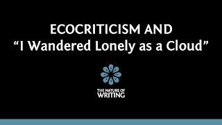 Ecocriticism and Wordsworths quotI Wandered Lonely as a Cloudquot [upl. by Nomelc]