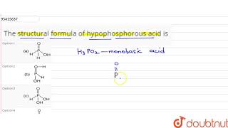 The structural formula of hypophosphorous acid is [upl. by Haines]