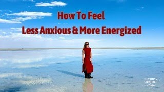 How To Feel Less Anxious and More Energized [upl. by Ikkin]