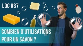 Combien dutilisation pour un savon  LQC 37 [upl. by Tidwell]