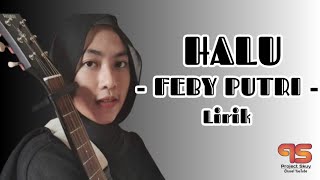 FEBY PUTRI  HALU  LIRIK  LAGU TERBAIK [upl. by Hsepid]