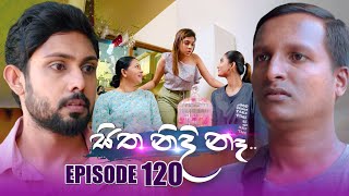 Sitha Nidi Na සිත නිදි නැ  Episode 120  19th February 2024 [upl. by Lemrej600]