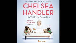 Life Will Be the Death of Me by Chelsea Handler Audiobook Excerpt [upl. by Leila]