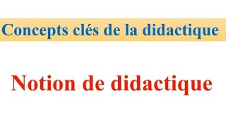 concepts clés de la didactique  notion didactique مفهوم الديداكتيك [upl. by Enelyak670]