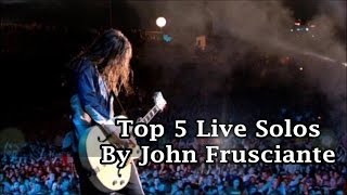 John Frusciante Top 5 Live Guitar Solos [upl. by Mackie835]