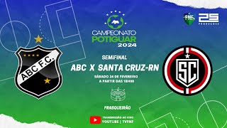 🔴 AO VIVO ABC X SANTA CRUZRN  SEMIFINAL  POTIGUAR  2024 [upl. by Ecnaralc]