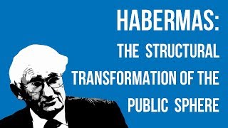 Habermas The Structural Transformation of the Public Sphere [upl. by Rexferd]