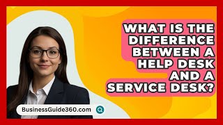 What Is The Difference Between A Help Desk And A Service Desk  BusinessGuide360com [upl. by Lela680]