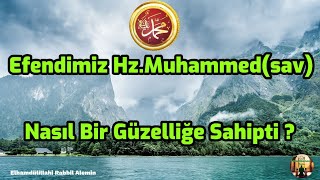 Peygamber Efendimiz Hz Muhammedin sav Dış Görüntüsünün Güzelliği [upl. by Eolc61]