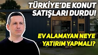 KONUT SATIŞLARI DURDU EV ALAMAYANLARA ALTERNATİF YATIRIM ÖNERİLERİ [upl. by Zilef136]