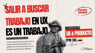 Clase  2  Salir a buscar trabajo en UX es un trabajo [upl. by Meredith]