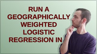 Gis Run a Geographically Weighted Logistic Regression in R [upl. by Assillim68]