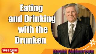 David Wilkerson  Eating and Drinking with the Drunken [upl. by Nahgaem]