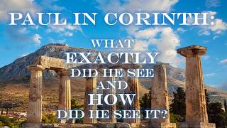 PAUL IN CORINTH WHAT EXACTLY DID HE SEE AND HOW DID HE SEE IT PART I CORINTHS METEORIC RISE [upl. by Morganne184]