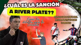 ¿CÓMO SANCIONARÁ CONMEBOL A RIVER PLATE AQUÍ TE CONTAMOS  REVISAMOS LA INFO DEL RIVER SAN LORENZO [upl. by Yelehsa]