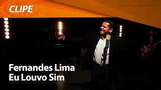 Eu Louvo Sim  Fernandes Lima  CLIPE OFICIAL [upl. by Lenrad912]