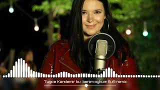 Tuğçe Kandemir bu benim Öyküm fiuR remix [upl. by Gadmon]