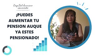 Puedes aumentar tu pensión aunque ya estes pensionado [upl. by Aremus]