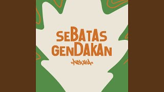 Sebatas Gendakan [upl. by Naamana68]