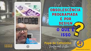 Obsolescência programada e por design  o que é isso [upl. by Yaniv]