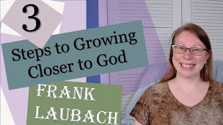 Frank Laubach 3 Steps to Growing Closer to God [upl. by Tray]