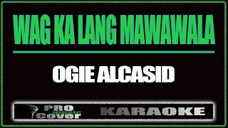 Wag Ka Lang Mawawala  OGIE ALCSID KARAOKE [upl. by Bellina]