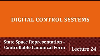 Lecture 24 State Space Representation Controllable Canonical Form [upl. by Anaujat]