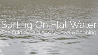 Surfing on flat water The fluid dynamics of gunwale bobbing [upl. by Nairb167]