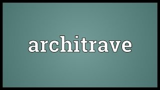 Architrave Meaning [upl. by Areivax]