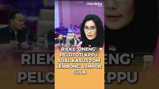 Rieke Oneng Tajam Sindir KPPU Ungkit Kasus Tom Lembong amp Data Impor Gula merdekadotcom [upl. by Nicolea]