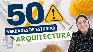 ESTUDIAR ARQUITECTURA 50 VERDADES SOBRE ESTUDIAR ARQUITECTURA 👷‍♀ ⚠️ [upl. by Enida]