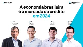 A economia brasileira e o mercado de crédito em 2024 [upl. by Maxi612]