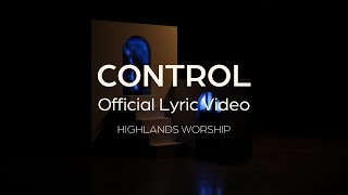 Control  Official Lyric Video  Highlands Worship [upl. by Irmgard]