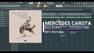 Bad Bunny Ft YOVNGCHIMI  MERCEDES CAROTA  MrC Remake  Fl Studio [upl. by Rocher]