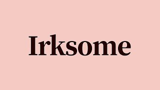 Irksome Meaning and Definition [upl. by Pauli]