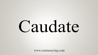 How To Say Caudate [upl. by Coralie664]