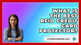 What Is The Best RFID Credit Card Protector  CreditGuide360com [upl. by Jelena929]