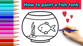 How To Color a Fish Tank  Step by Step painting for kids  Easy drawing for kids [upl. by Tunk822]