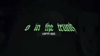 lefty gzz o in the trunk no cuts [upl. by Drannel967]