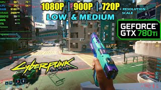 GTX 780 Ti  Cyberpunk 2077  1080p 900p 720p  Low amp Medium [upl. by Ecyac]