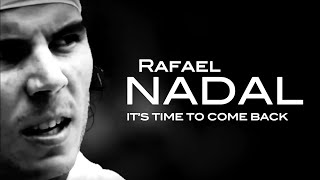 Rafael Nadal  Its Time To Come Back ᴴᴰ [upl. by Ciryl868]