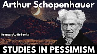 STUDIES IN PESSIMISM by Arthur Schopenhauer  FULL AudioBook  Greatest🌟AudioBooks [upl. by Ahsirek]