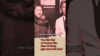 Vua Bảo Đại và Nam Phương Hoàng Hậu gặp nhau như thế nào  How did they meet [upl. by Ardnait]