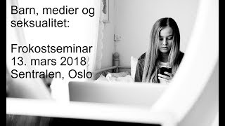 Barn medier og seksualitet frokostseminar 13 mars 2018 [upl. by Dorena]