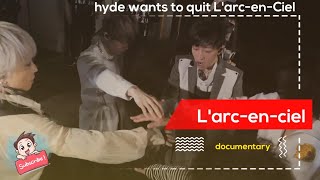 Larcenciel 30th anniversary documentary  Hyde wants to quit Larcenciel disband [upl. by Barde]