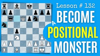 Become A Strong Positional Chess Player  Lesson  132 [upl. by Wernher]