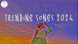 Trending songs 2024 🍹 Tiktok trending music  Best songs 2024 [upl. by Shalna683]