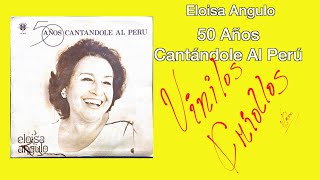 Eloisa Angulo  50 Años Cantandole Al Perú LP Full Album Vinilo 19 FHD [upl. by Karwan603]