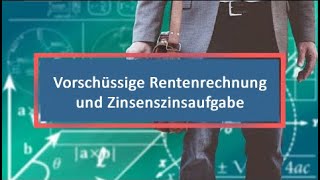 Vorschüssige Rentenrechnung und Zinsenszinsaufgabe [upl. by Yelsiap]