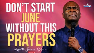 START JUNE WITH POWERFUL PROPHETIC PRAYERS  APOSTLE JOSHUA SELMAN [upl. by Nomyt]